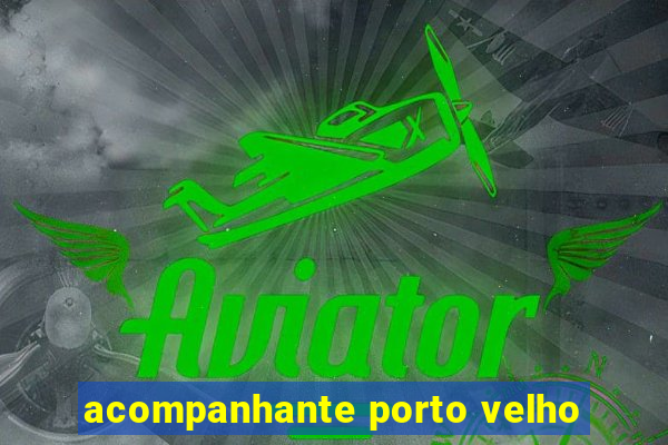 acompanhante porto velho